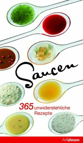 Saucen: 365 unwiderstehliche Rezepte