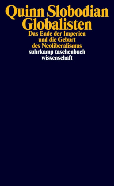 Globalisten: Das Ende der Imperien und die Geburt des Neoliberalismus (suhrkamp taschenbuch wissenschaft)