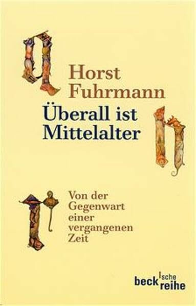 Überall ist Mittelalter. Von der Gegenwart einer vergangenen Zeit. (Beck'sche Reihe)