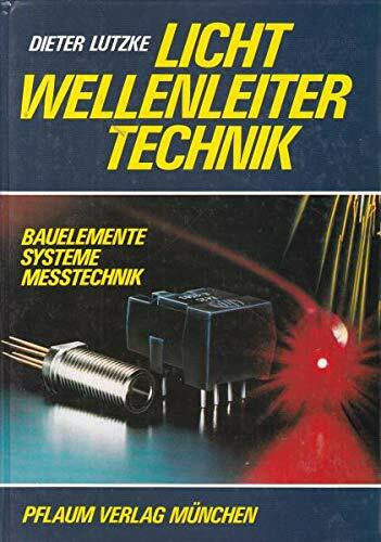Lichtwellenleiter-Technik: Systeme - Komponenten - Technik