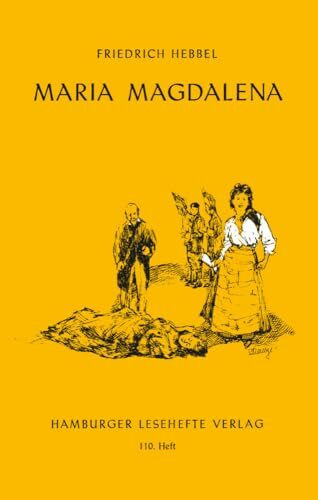 Maria Magdalena: Ein bürgerliches Trauerspiel in drei Aufzügen (Hamburger Lesehefte)