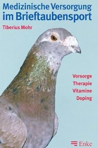 Medizinische Versorgung im Brieftaubensport: Vorsorge - Therapie - Vitamine - Doping