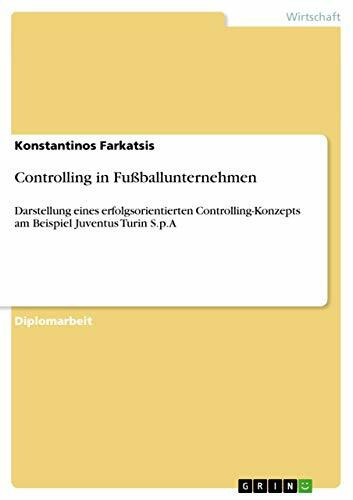 Controlling in Fußballunternehmen: Darstellung eines erfolgsorientierten Controlling-Konzepts am Beispiel Juventus Turin S.p.A