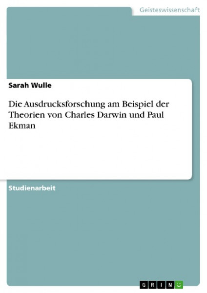Die Ausdrucksforschung am Beispiel der Theorien von Charles Darwin und Paul Ekman