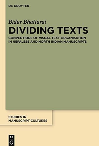 Dividing Texts: Conventions of Visual Text-Organisation in Nepalese and North Indian Manuscripts (Studies in Manuscript Cultures, 10)