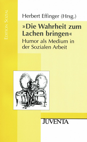 »Die Wahrheit zum Lachen bringen«: Humor als Medium in der Sozialen Arbeit (Edition Sozial)