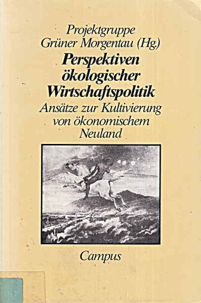 Perspektiven ökologischer Wirtschaftspolitik: Ansätze zur Kultivierung von ökonomischen Neuland