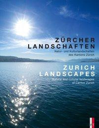 Zürcher Landschaften - Natur-und Kulturlandschaften des Kantons ZürichZurich Landscapes - Natural and Cultural Landscapes in the Canton of Zurich