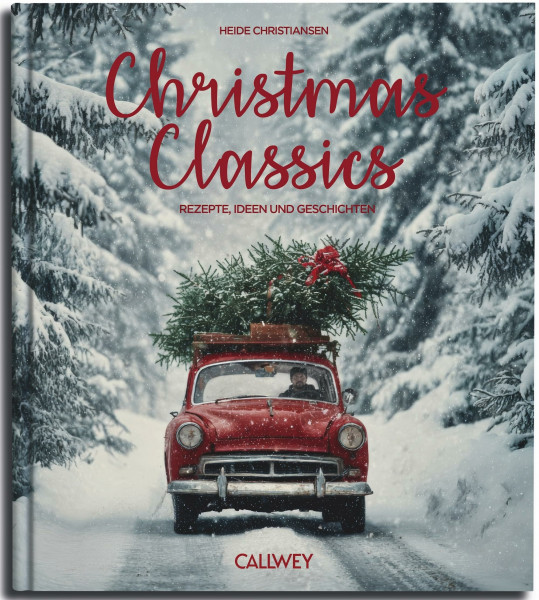 Christmas Classics: Rezepte, Ideen und Geschichten