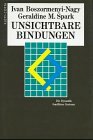 Unsichtbare Bindungen. Die Dynamik familiärer Systeme Unsichtbare Bindungen. Die Dynamik familiärer Systeme