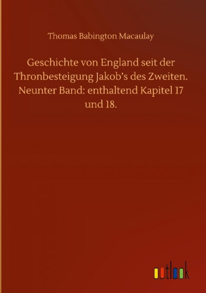 Geschichte von England seit der Thronbesteigung Jakob's des Zweiten. Neunter Band: enthaltend Kapitel 17 und 18.