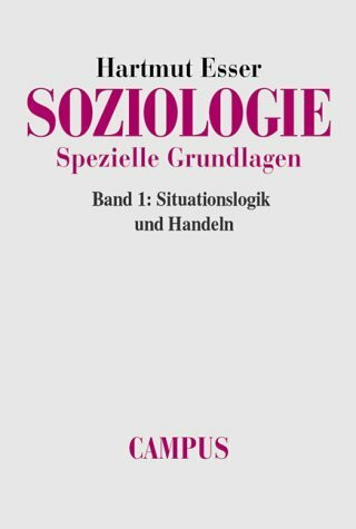 Soziologie. Spezielle Grundlagen: Band 1: Situationslogik und Handeln