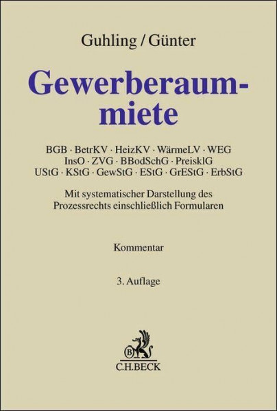Gewerberaummiete: BGB, BetrKV, HeizKV, WärmeLV, WEG, InsO, ZVG, BBodSchG, PreisklG, UStG, KStG, GewStG, EStG, GrEStG, ErbStG (Grauer Kommentar)
