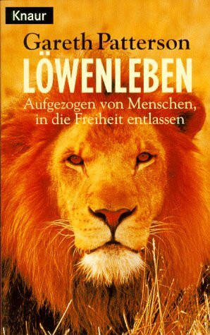 Löwenleben: Aufgezogen von Menschen, in die Freiheit entlassen (Knaur Taschenbücher. Sachbücher)