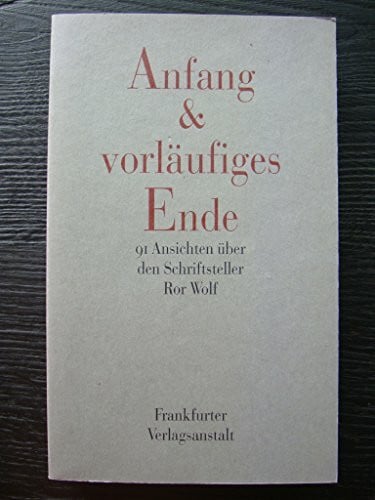Anfang & vorläufiges Ende: 91 Ansichten über den Schriftsteller Ror Wolf