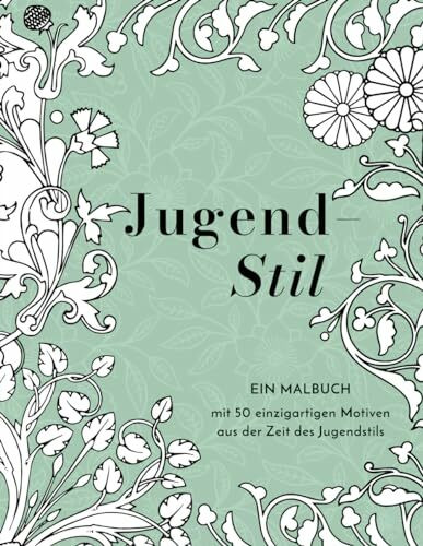 Jugendstil: Ein Malbuch für Erwachsene mit 50 einzigartigen Motiven aus der Zeit des Jugendstils