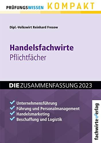 Handelsfachwirte - DIE Zusammenfassung: Die Pflichtfächer