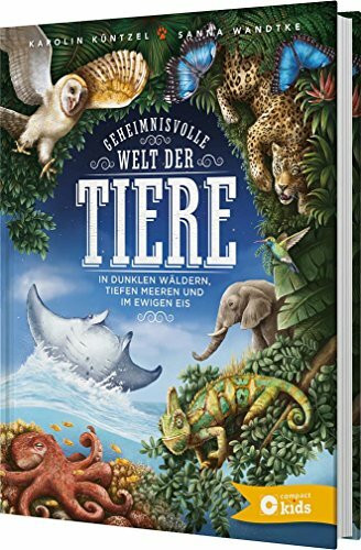 Geheimnisvolle Welt der Tiere: In dunkeln Wäldern, tiefen Meeren und im ewigen Eis