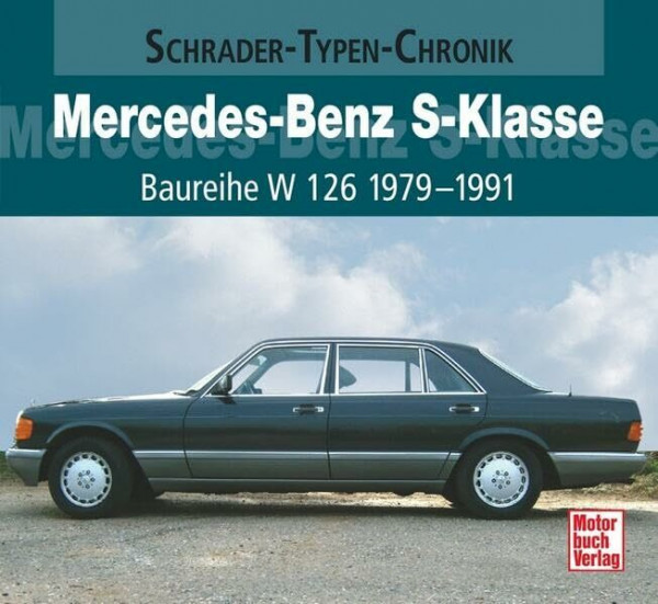 Mercedes-Benz S-Klasse Baureihe W 126 1979-1991: Baureihe W 126 1979-1991. Eine Dokumenation (Schrader-Typen-Chronik)