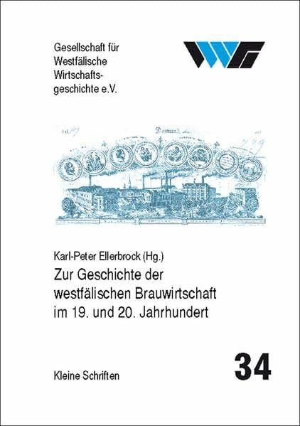 Zur Geschichte der westfälischen Brauwirtschaft im 19. und 20. Jahrhundert (Kleine Schriften der Gesellschaft für Westfälische Wirtschaftsgeschichte)