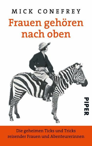 Frauen gehören nach oben: Die geheimen Ticks und Tricks reisender Frauen und Abenteurerinnen