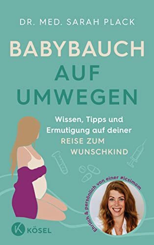 Babybauch auf Umwegen: Wissen, Tipps und Ermutigung auf deiner Reise zum Wunschkind - ehrlich & persönlich von einer #icsimom