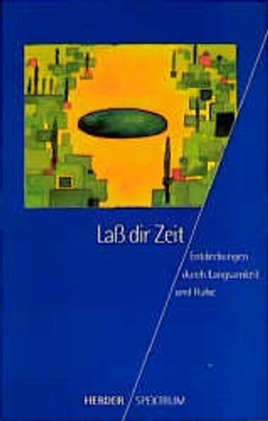 Lass dir Zeit: Entdeckungen durch Langsamkeit und Ruhe (Herder Spektrum)