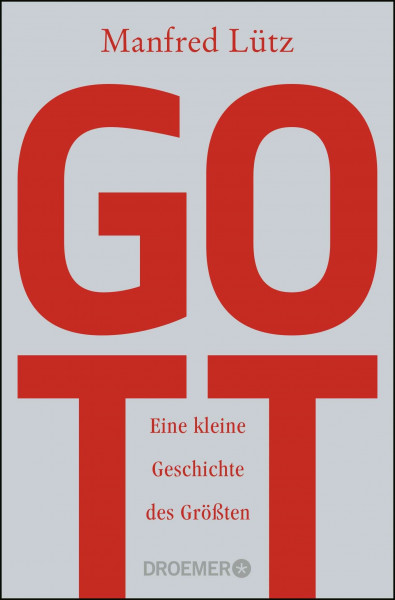 Gott: Eine kleine Geschichte des Größten