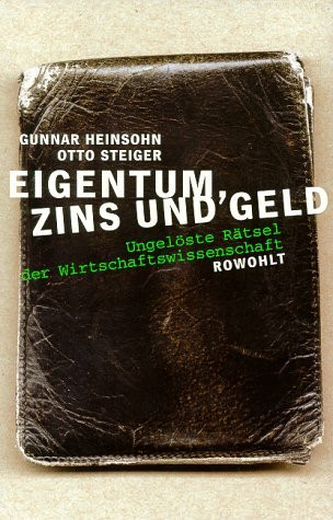 Eigentum, Zins und Geld: Ungelöste Rätsel der Wirtschaftswissenschaft
