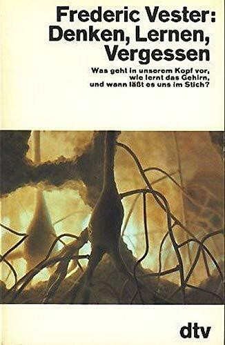 Denken, Lernen, Vergessen: Was geht in unserem Kopf vor, wie lernt das Gehirn und wann lässt es uns im Stich?: Was geht in unserem Kopf vor, wie lernt ... und wann läßt es uns im Stich? (dtv Sachbuch)