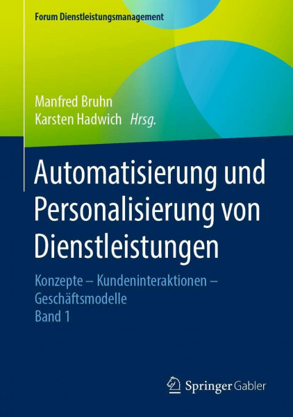 Automatisierung und Personalisierung von Dienstleistungen: Konzepte – Kundeninteraktionen – Geschäftsmodelle (Forum Dienstleistungsmanagement, Band 1)