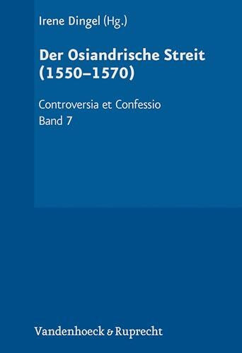 Der Osiandrische Streit (1550–1570) (Controversia et Confessio)