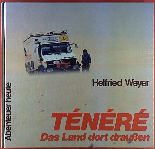 Ténéré: Das Land dort draussen (Abenteuer heute: Mit Reise- und Wandertips)