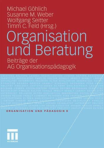Organisation und Beratung: Beiträge der AG Organisationspädagogik (Organisation und Pädagogik, Band 8)