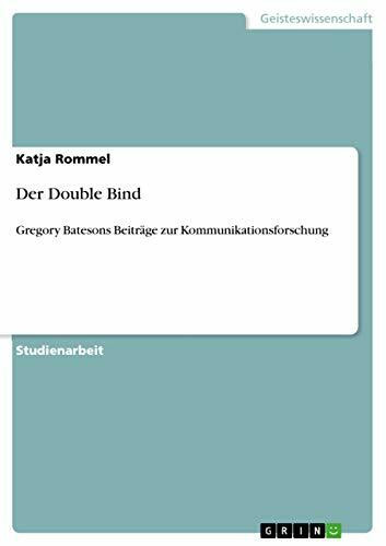 Der Double Bind: Gregory Batesons Beiträge zur Kommunikationsforschung