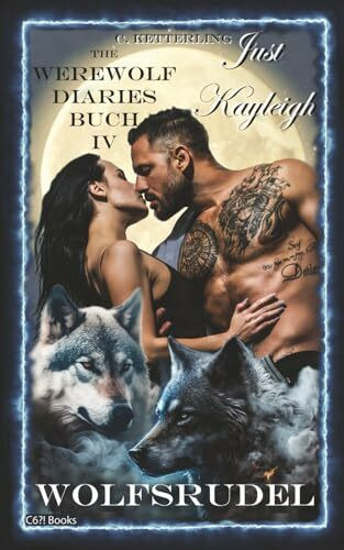 The Werewolf Diaries: Buch 4: Just Kayleigh – Wolfsrudel: Vollmond-Anthologie: nur Kayleighs Sicht (Sammelbände „Just Kayleigh“ – Werwolf Liebesroman, Band 4)