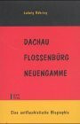 Dachau - Flossenbürg - Neuengamme: Eine antifaschistische Biographie