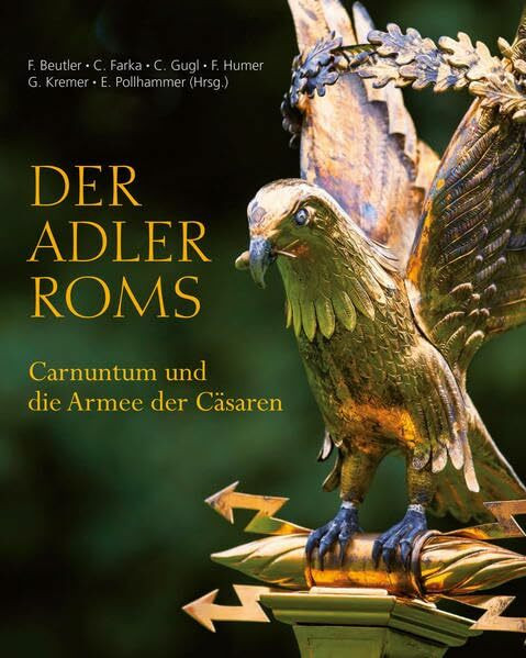 Der Adler Roms: Carnuntum und die Armee der Cäsaren