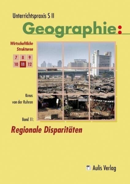 Unterrichtspraxis S II - Geographie / Band 11: Regionale Disparitäten: Unterrichtspraxis S II - Geographie