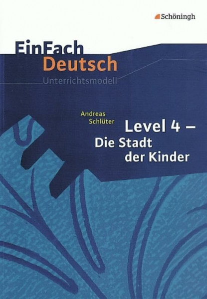 EinFach Deutsch Unterrichtsmodelle: Andreas Schlüter: Level 4 - Die Stadt der Kinder: Klassen 5 - 7: Klassen 5 - 7. Level 4.