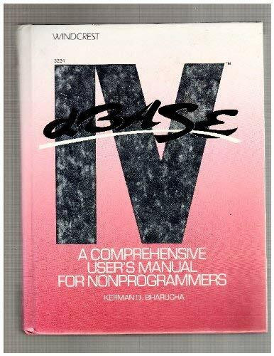 dBASE IV: A Comprehensive User's Manual for Nonprogrammers/Order No. 3224