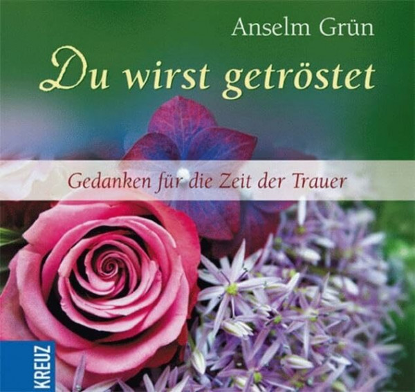 Du wirst getröstet: Gedanken für die Zeit der Trauer