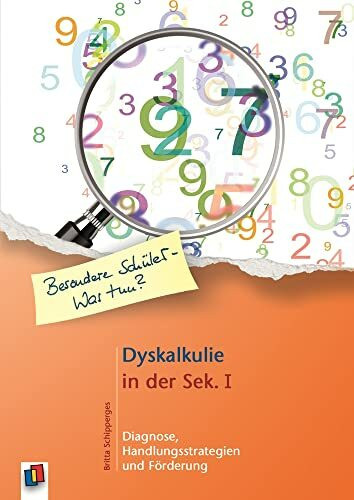 Dyskalkulie in der Sek. I: Diagnose, Handlungsstrategien und Förderung (Besondere Schüler und Schülerinnen - Was tun?)