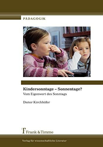 Kindersonntage – Sonnentage?: Vom Eigenwert des Sonntags (Pädagogik)