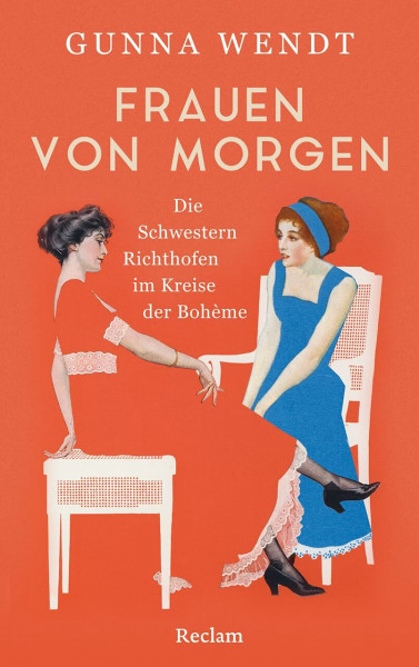 Frauen von morgen. Die Schwestern Richthofen im Kreise der Bohème: Die Geschichte zweier Schwestern in einer Zeit des Umbruchs