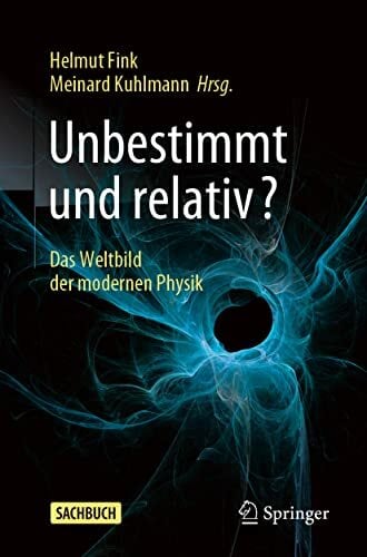 Unbestimmt und relativ?: Das Weltbild der modernen Physik Unbestimmt und relativ?: Das Weltbild der modernen Physik