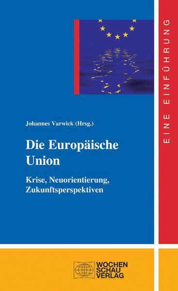 Die Europäische Union: Krise, Neuorientierung, Zukunftsperspektiven ((ALT) uni studien politik)