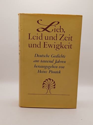 Lieb, Leid und Zeit und Ewigkeit. Deutsche Gedichte aus tausend Jahren