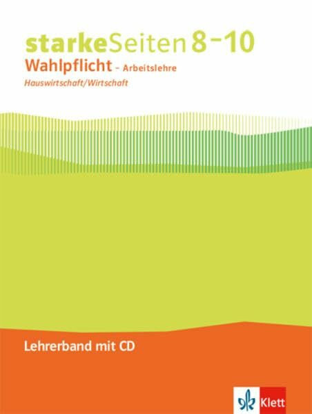 starkeSeiten Wahlpflicht - Arbeitslehre Hauswirtschaft/Wirtschaft 8–10. Ausgabe Nordrhein-Westfalen: Handreichungen für den Unterricht mit CD-ROM Klasse 8-10