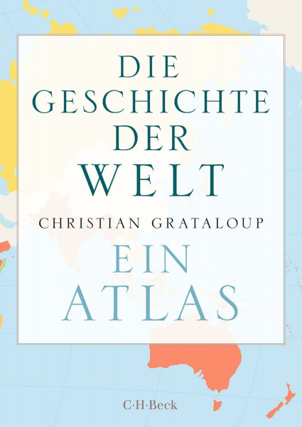 Die Geschichte der Welt: Ein Atlas (Beck Paperback)